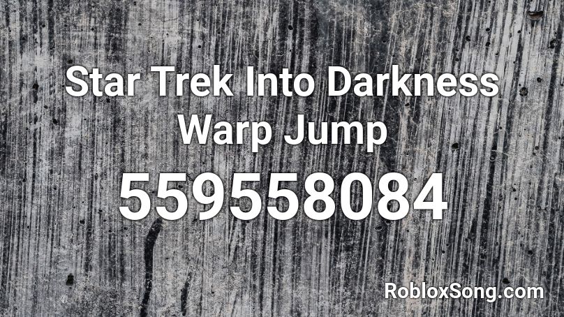 Star Trek Into Darkness Warp Jump Roblox ID