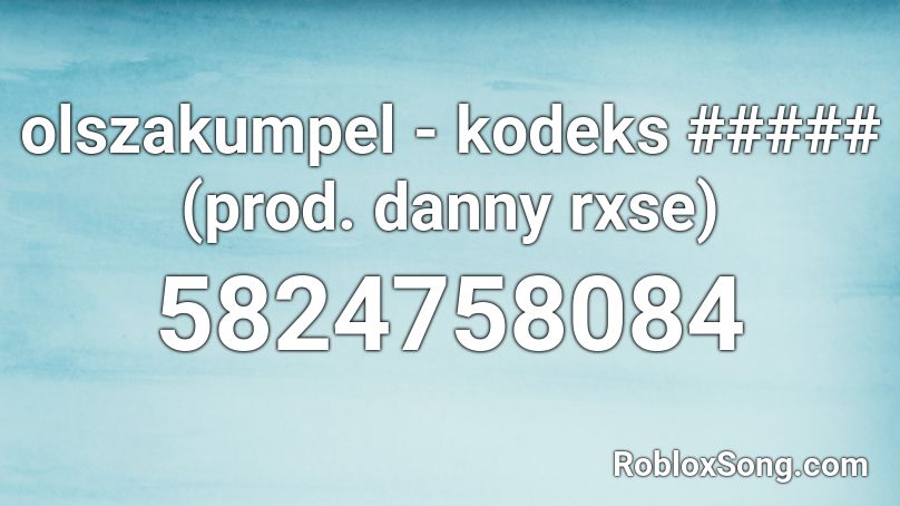 olszakumpel - kodeks ##### (prod. danny rxse) Roblox ID