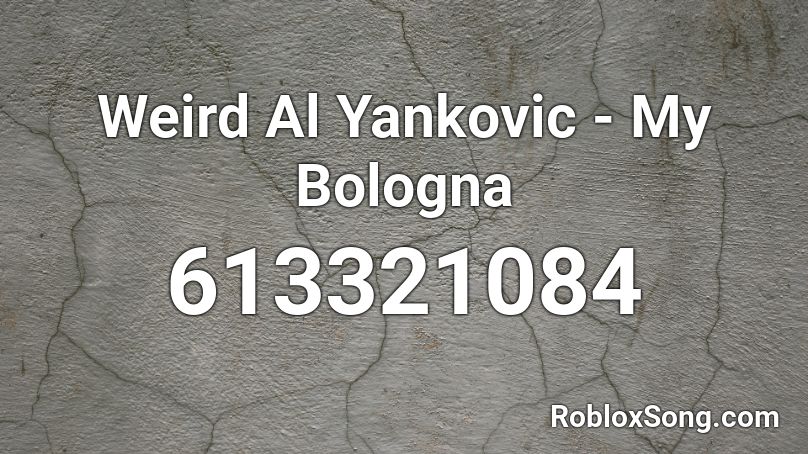 Weird Al Yankovic - My Bologna Roblox ID