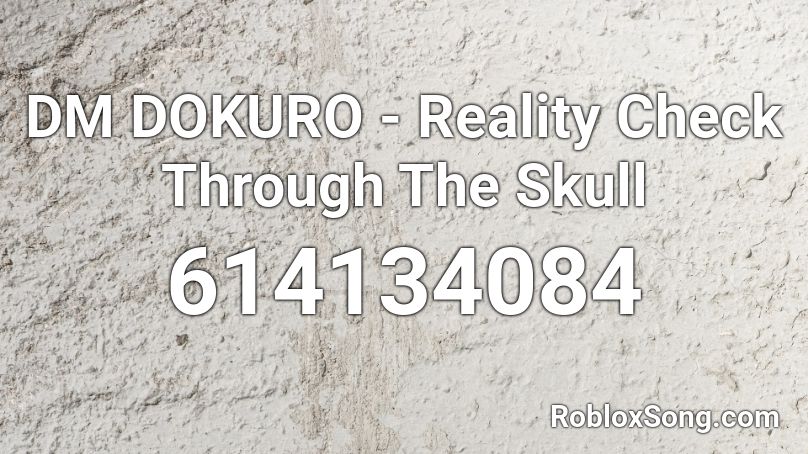 DM DOKURO - Reality Check Through The Skull Roblox ID