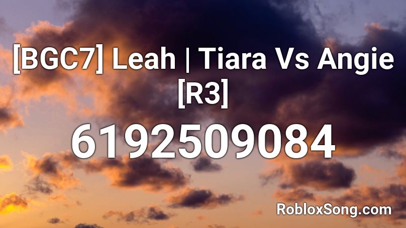 [BGC7] Leah | Tiara Vs Angie [R3] Roblox ID