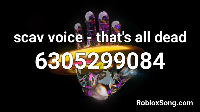 scav voice - that's all dead Roblox ID