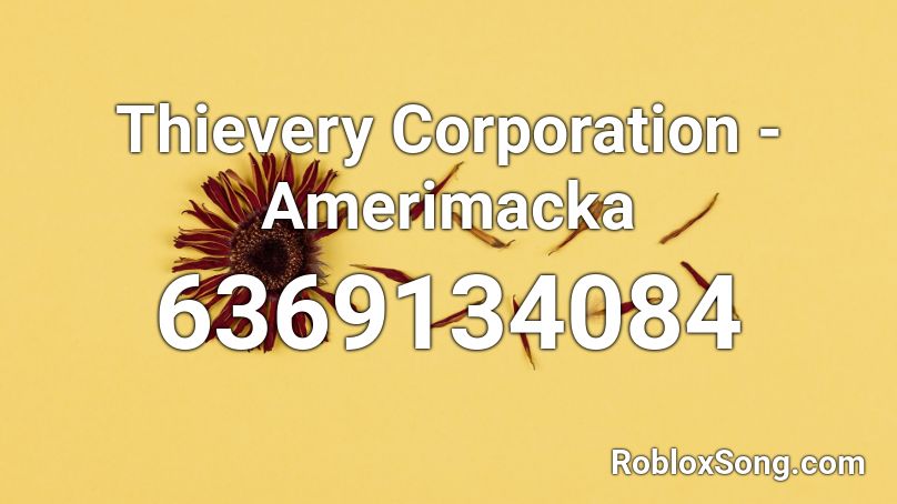 Thievery Corporation - Amerimacka Roblox ID