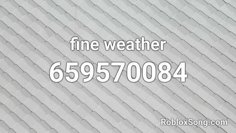  fine weather  Roblox ID