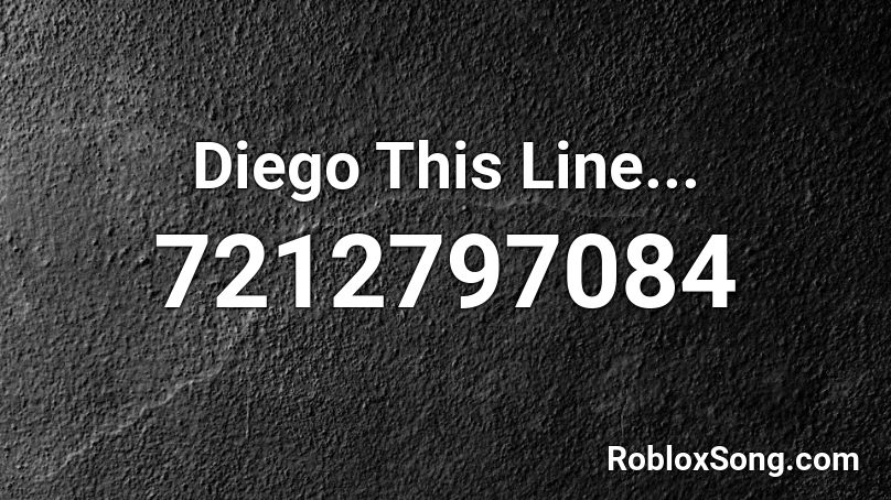 Diego This Line... Roblox ID