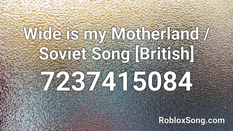 Wide is my Motherland / Soviet Song [British] Roblox ID