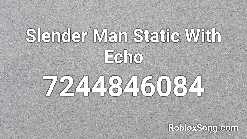 Slender Man Static With Echo Roblox ID