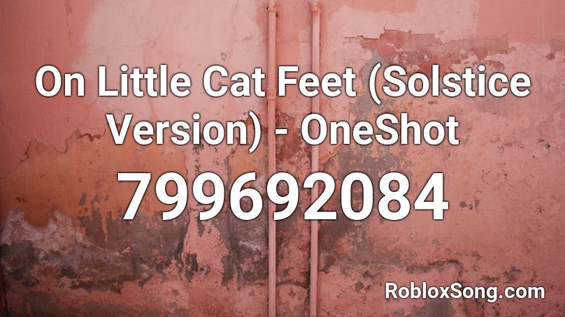 On Little Cat Feet (Solstice Version) - OneShot Roblox ID