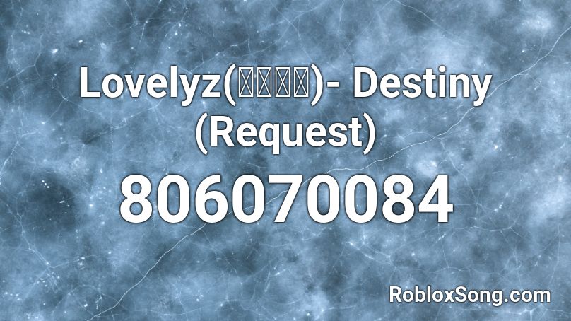 Lovelyz(러블리즈)- Destiny (Request) Roblox ID