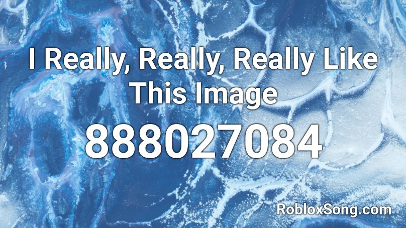 I Really, Really, Really Like This Image Roblox ID