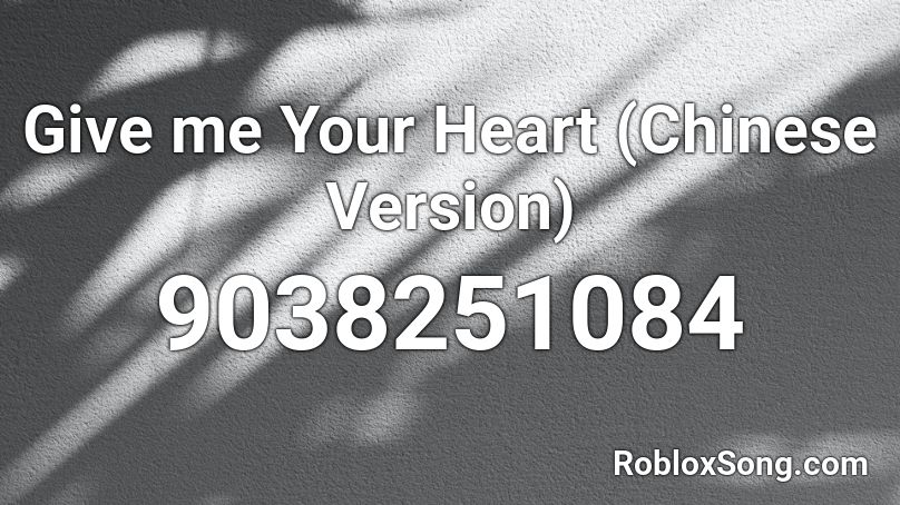 Give me Your Heart (Chinese Version) Roblox ID