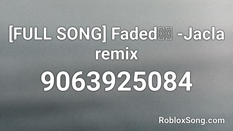 [FULL SONG] Faded异域 -Jacla remix Roblox ID