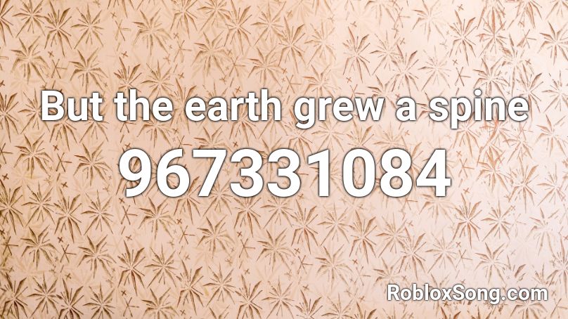 roblox song grew spine earth codes remember rating button updated please