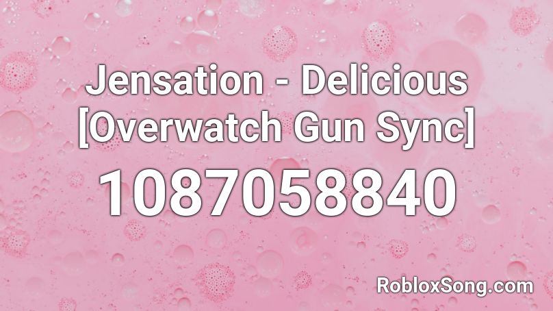 Jensation - Delicious [Overwatch Gun Sync] Roblox ID