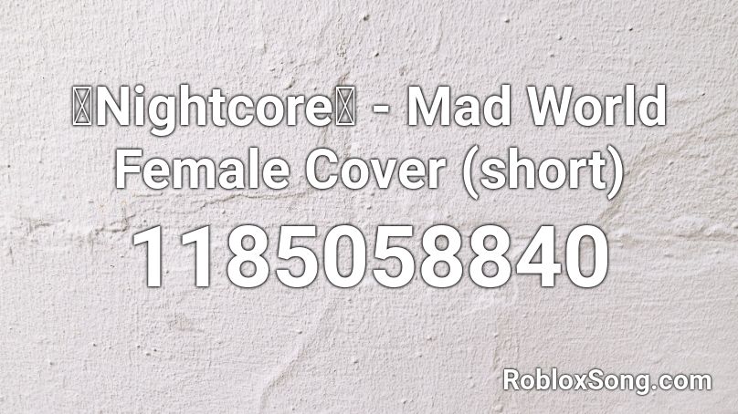 【Nightcore】 - Mad World Female Cover (short) Roblox ID