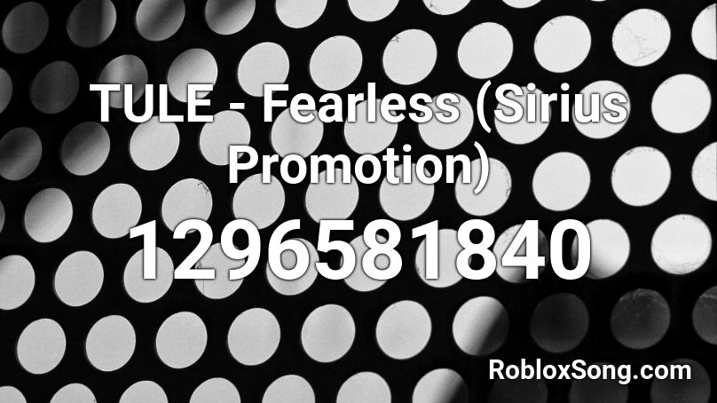 TULE - Fearless (Sirius Promotion)  Roblox ID