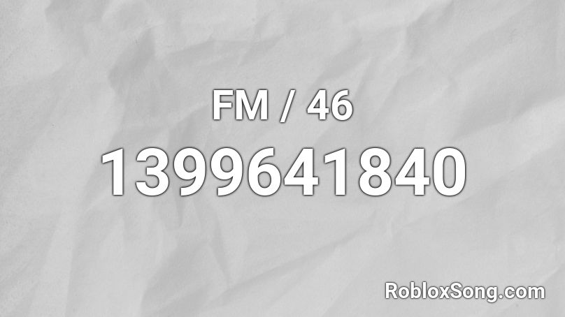 FM / 46 Roblox ID