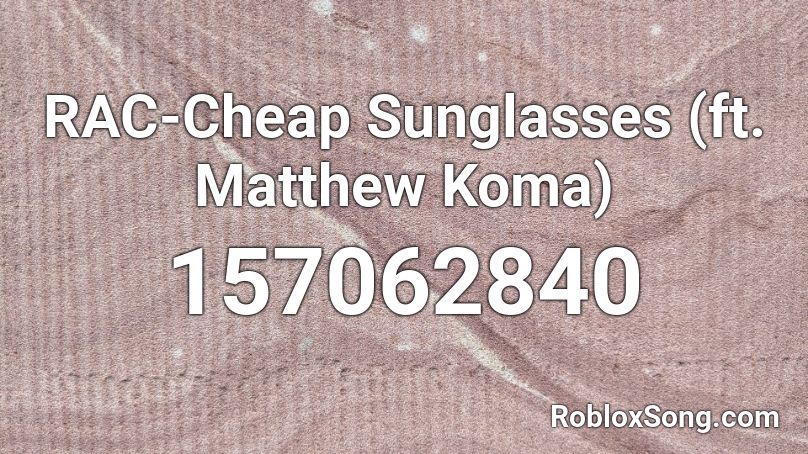 Rac Cheap Sunglasses Ft Matthew Koma Roblox Id Roblox Music Codes - sunglasses at night roblox song id