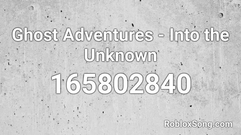 Ghost Adventures - Into the Unknown Roblox ID