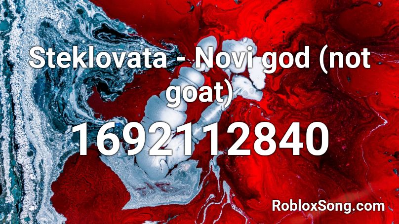 Steklovata Novi God Not Goat Roblox Id Roblox Music Codes - goat roblox id