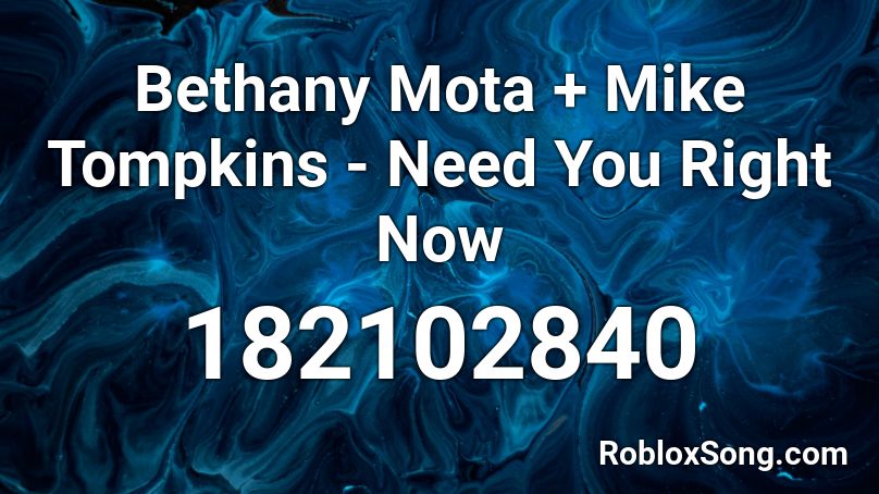 Bethany Mota + Mike Tompkins - Need You Right Now Roblox ID