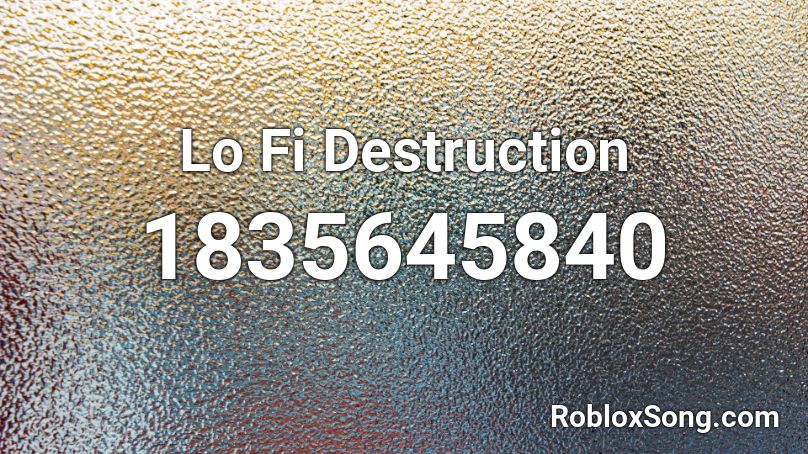 Lo Fi Destruction Roblox ID - Roblox Music Codes