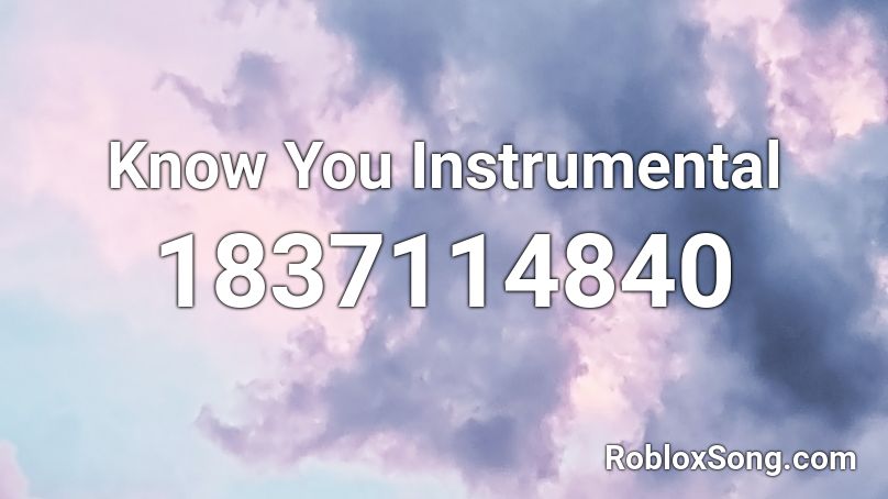 Know You Instrumental Roblox ID