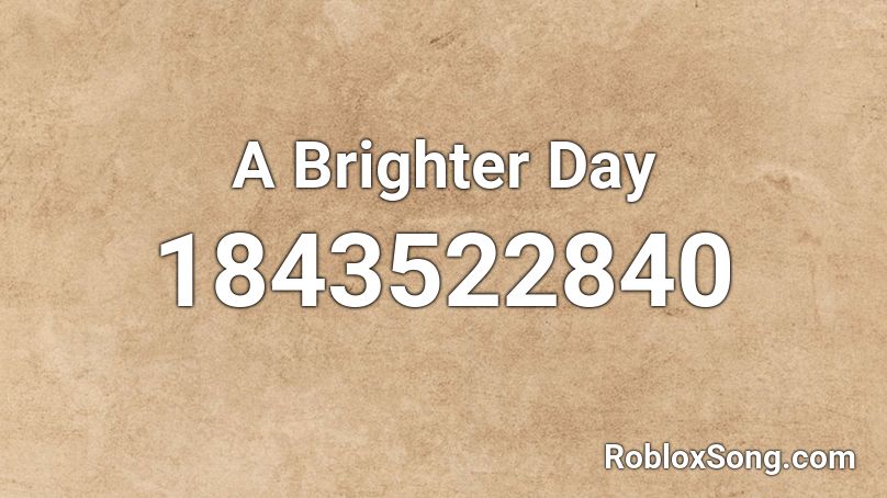 A Brighter Day Roblox ID