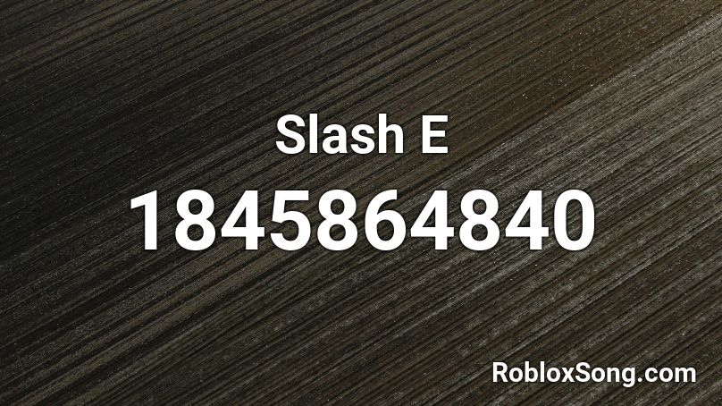 Slash E Roblox ID