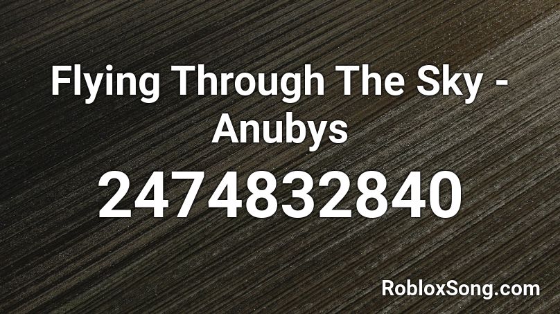 Flying Through The Sky - Anubys Roblox ID