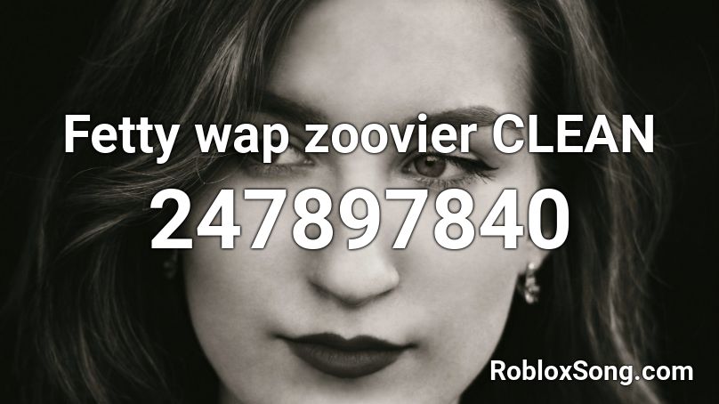 Fetty wap zoovier CLEAN Roblox ID