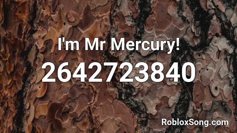 I'm Mr Mercury! Roblox ID