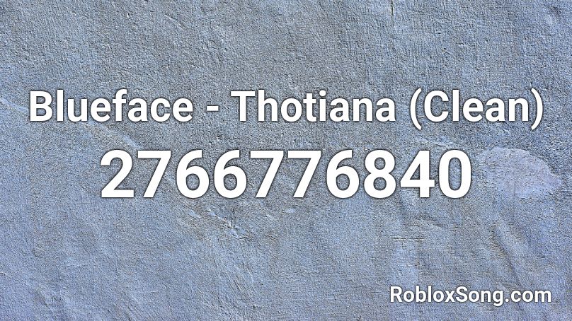 Blueface Thotiana Clean Roblox Id Roblox Music Codes - blueface thotiana roblox song id