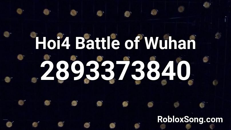 Hoi4 Battle of Wuhan Roblox ID