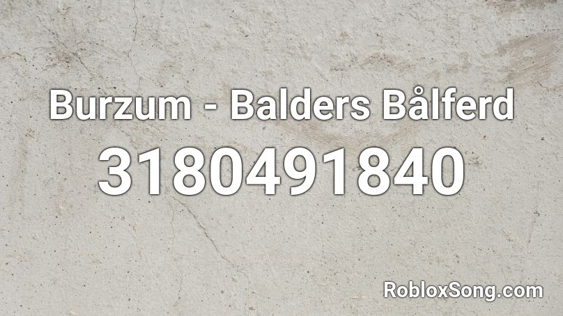 Burzum - Balders Bålferd Roblox ID