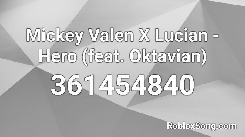 Mickey Valen X Lucian - Hero (feat. Oktavian) Roblox ID