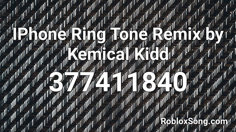 IPhone Ring Tone Remix by Kemical Kidd  Roblox ID