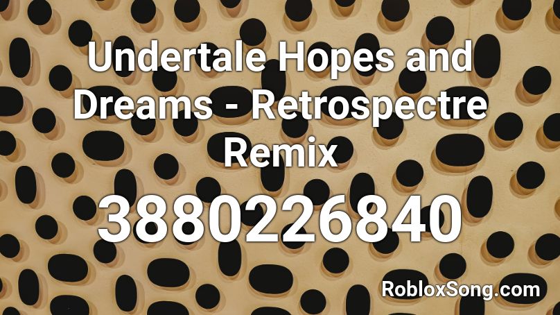Undertale Hopes And Dreams Retrospectre Remix Roblox Id Roblox Music Codes - field of hopes and dreams song id roblox