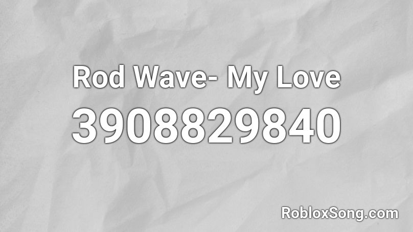 Rod Wave My Love Roblox Id Roblox Music Codes - rod wave roblox id