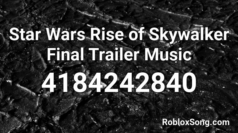 Star Wars Rise of Skywalker Final Trailer Music Roblox ID