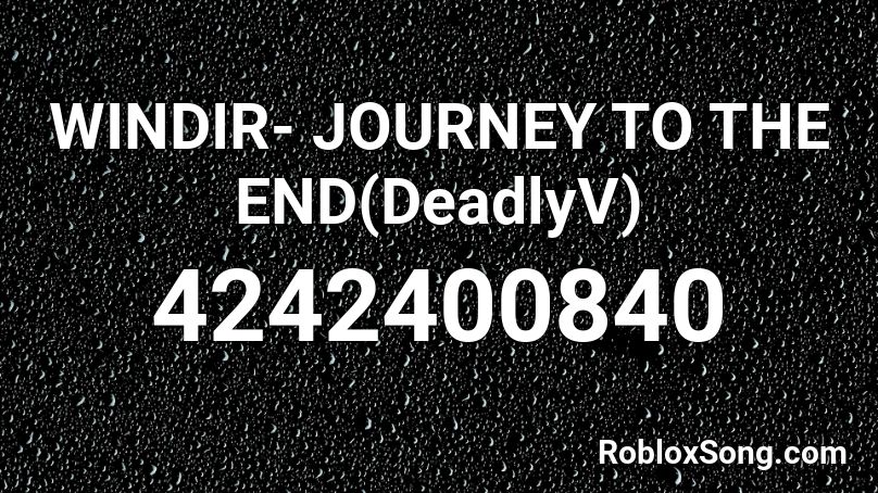 WINDIR- JOURNEY TO THE END(DeadlyV) Roblox ID