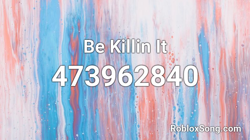 Be Killin It Roblox ID