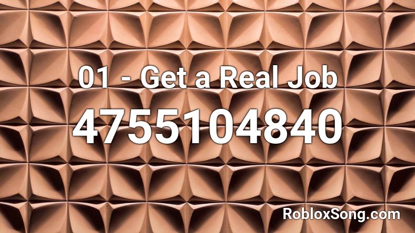 01 Get A Real Job Roblox Id Roblox Music Codes - how do you get a job on roblox