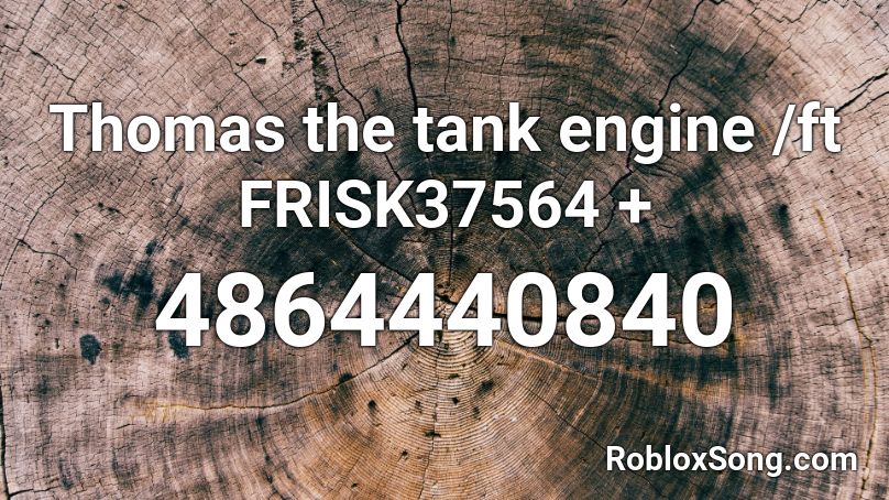Thomas the tank engine /ft FRISK37564 + Roblox ID