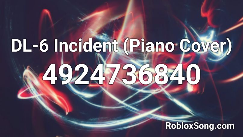 DL-6 Incident (Piano Cover) Roblox ID