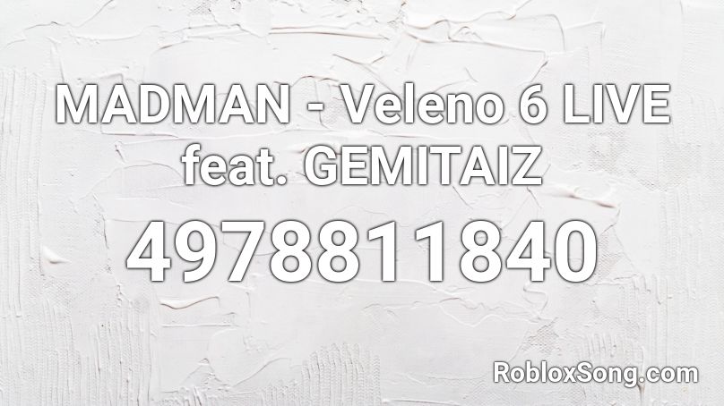MADMAN -  Veleno 6 LIVE  feat. GEMITAIZ Roblox ID