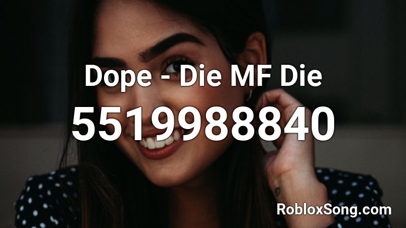 Dope - Die MF Die Roblox ID - Roblox music codes