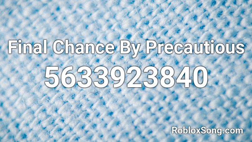 Final Chance By Precautious Roblox ID