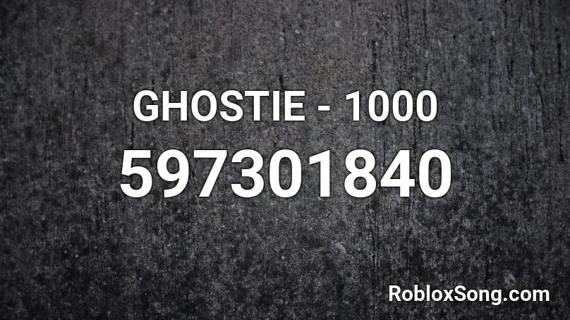 GHOSTIE - 1000 Roblox ID