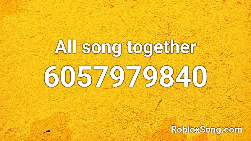 All song together Roblox ID